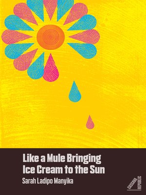 cover image of Like a Mule Bringing Ice Cream to the Sun (Shortlisted for the Goldsmith Prize)